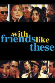 With Friends Like These With Friends Like These