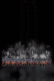 Woodward and Bernstein: Lighting the Fire Woodward and Bernstein: Lighting the Fire