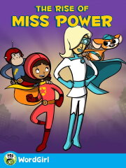 WordGirl: The Rise of Miss Power WordGirl: The Rise of Miss Power