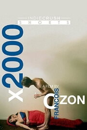 X2000: The Collected Shorts of Francois Ozon X2000: The Collected Shorts of Francois Ozon