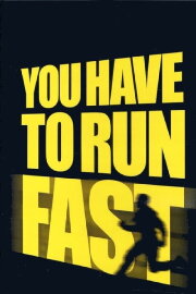 You Have to Run Fast You Have to Run Fast