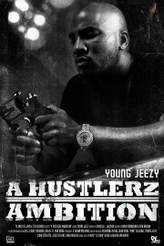 Young Jeezy: A Hustlerz Ambition Young Jeezy: A Hustlerz Ambition