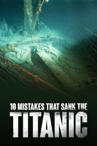 10 Mistakes That Sank The Titanic (2019)