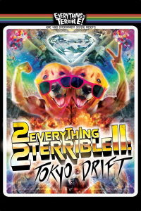 2Everything2Terrible2: Tokyo Drift (2010)