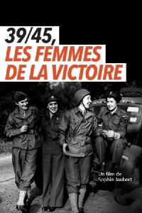 39/45, les femmes de la victoire (2021)