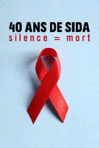 40 ans de SIDA : Silence = mort (2021)