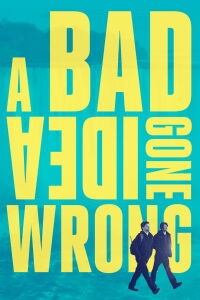 A Bad Idea Gone Wrong (2017)