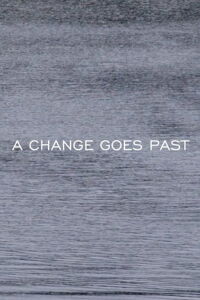 A CHANGE GOES PAST (2016)