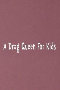 A Drag Queen for Kids (2015)