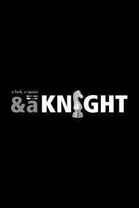 A Fork, a Spoon & a Knight (2015)