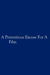 A Pretentious Excuse for a Film (2020)