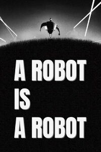 A Robot Is a Robot (2018)