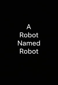 A Robot Named Robot (2013)