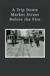 A Trip Down Market Street Before the Fire (1906)