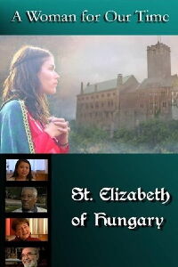 A Woman for Our Time: St. Elizabeth of Hungary (2011)
