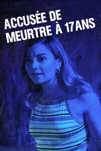 Accusée de meurtre à 17 ans (2018)