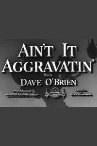Ain't It Aggravatin' (1954)