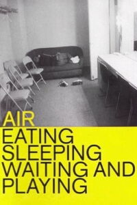 Air: Eating, Sleeping, Waiting and Playing (1999)