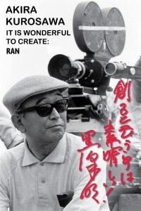 Akira Kurosawa: It Is Wonderful to Create: 'Ran' (2002)