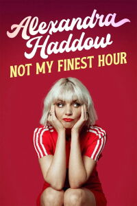Alexandra Haddow: Not My Finest Hour (2024)