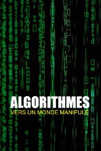 Algorithmes - vers un monde manipulé (2023)