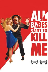 All Babes Want To Kill Me (2005)