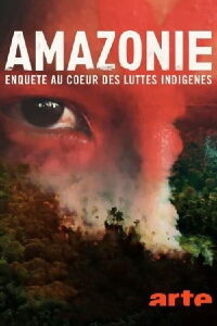 Amazonie - Enquête au cœur des luttes indigènes (2019)
