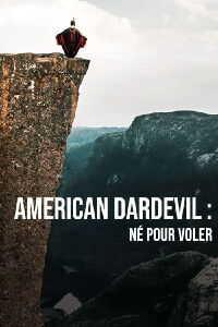 American Daredevil : Né Pour Voler (2018)