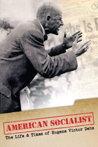 American Socialist: The Life and Times of Eugene Victor Debs (2018)