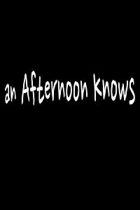 An Afternoon Knows (2016)