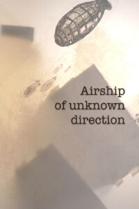 An Airship of Unknown Destination (2019)