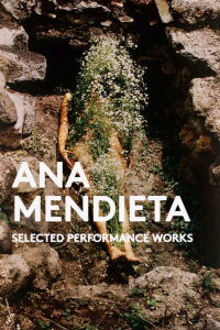 Ana Mendieta: Selected Performance Works (1973-1981) (1981)