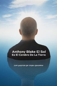 Anthony Blake: el Sol es el cerebro de la Tierra (2020)
