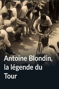 Antoine Blondin, la légende du Tour (2016)