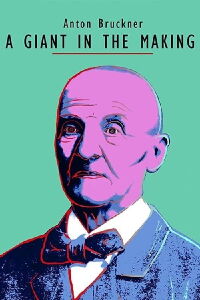 Anton Bruckner - A Giant in the Making (2020)
