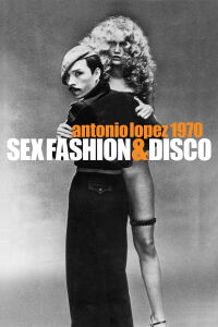 Antonio Lopez 1970: Sex Fashion & Disco (2018)