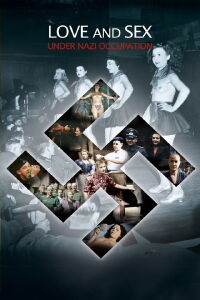 Apocalypse: Sex & Love In WWII (2011)