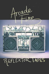 Arcade Fire - The Reflektor Tapes (2015)