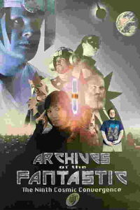 Archives of the Fantastic: The Ninth Cosmic Convergence (2009)