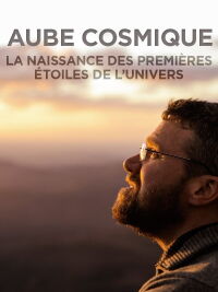 Aube cosmique : la naissance des premières étoiles (2015)