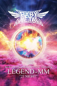 BABYMETAL WORLD TOUR 2023 - 2024 LEGEND - MM - 21 NIGHT (2024)