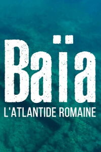Baïa, l'Atlantide romaine (2022)