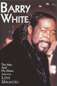 Barry White: The Man and His Music featuring Love Unlimited (2005)