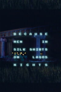 Because Men in Silk Shirts on Lagos Nights (2019)