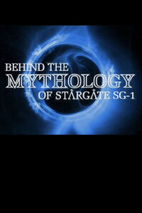 Behind the Mythology of Stargate SG-1 (2007)