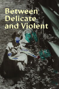 Between Delicate and Violent (2023)
