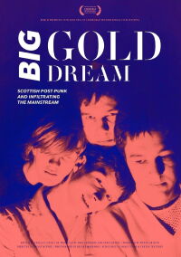 Big Gold Dream: Scottish Post-Punk and Infiltrating the Mainstream (2015)