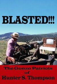 Blasted!!! The Gonzo Patriots of Hunter S. Thompson (2006)