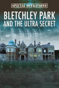 Bletchley Park and the Ultra Secret (2014)