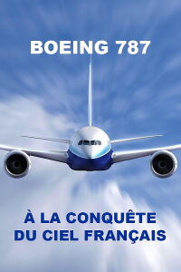 Boeing 787, à la conquête du ciel français (2017)